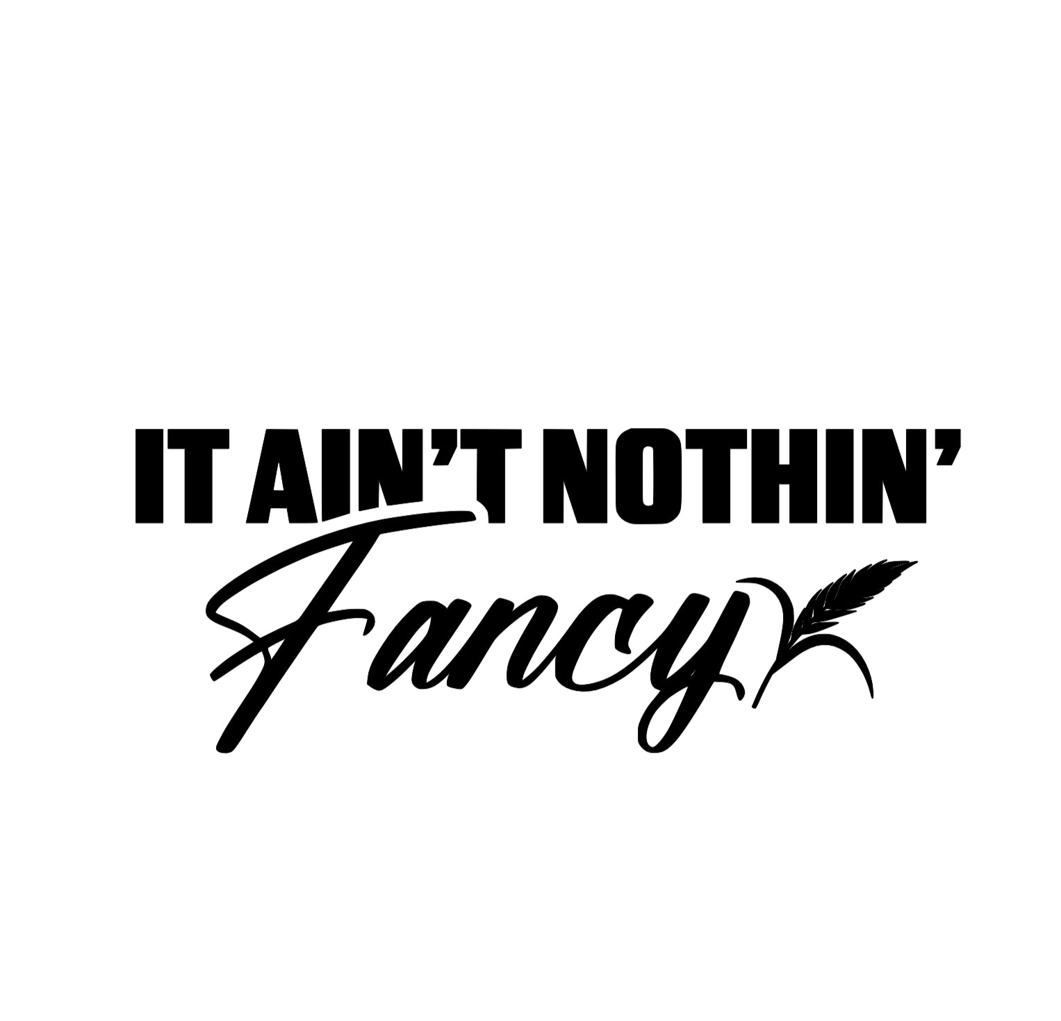 IT AINT NOTHIN FANCY DECAL image 0