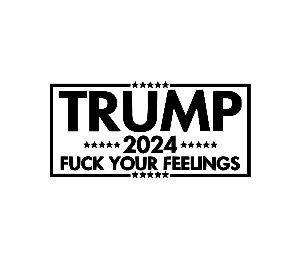 TRUMP 2024 F YOUR FEELINGS  DECAL image 0