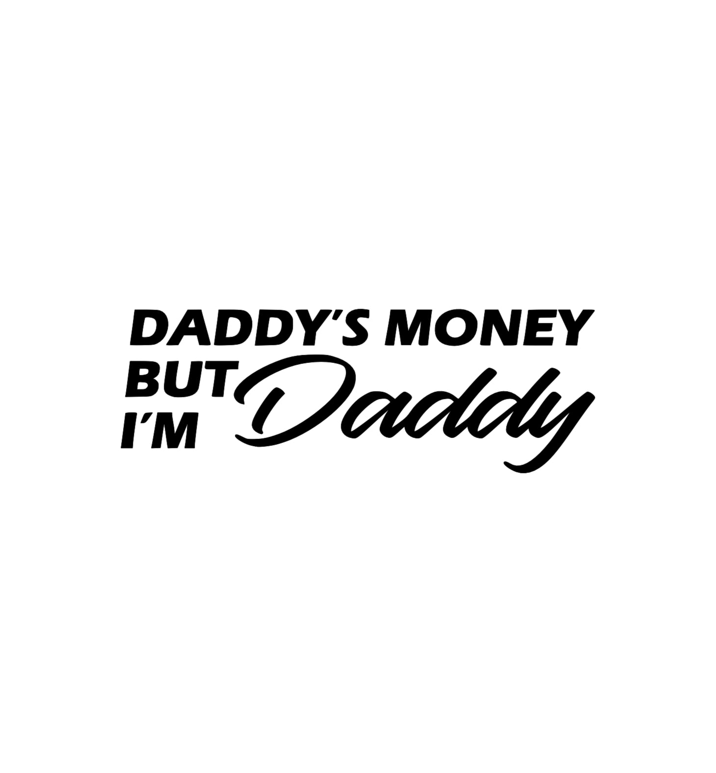 DADDYS MONEY BUT IM DADDY DECAL image 0