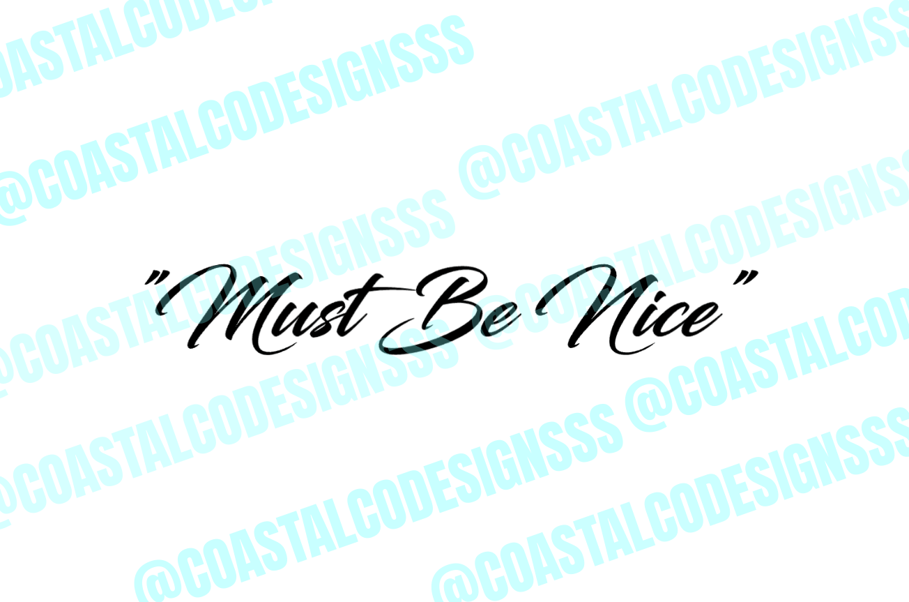 "MUST BE NICE" DECAL image 0